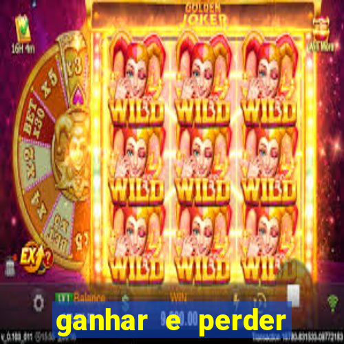 ganhar e perder faz parte do jogo frases